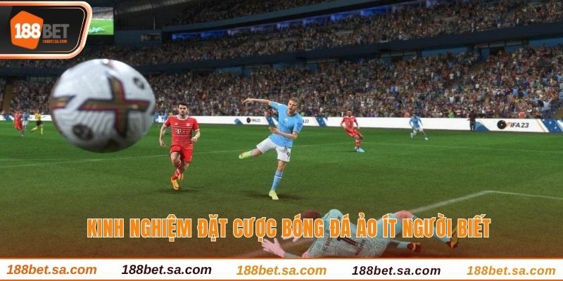 Bóng Đá Ảo - Kinh Nghiệm Đặt Cược Ít Người Biết Nhất 4 Kinh nghiệm đặt cược bóng đá ảo ít người biết